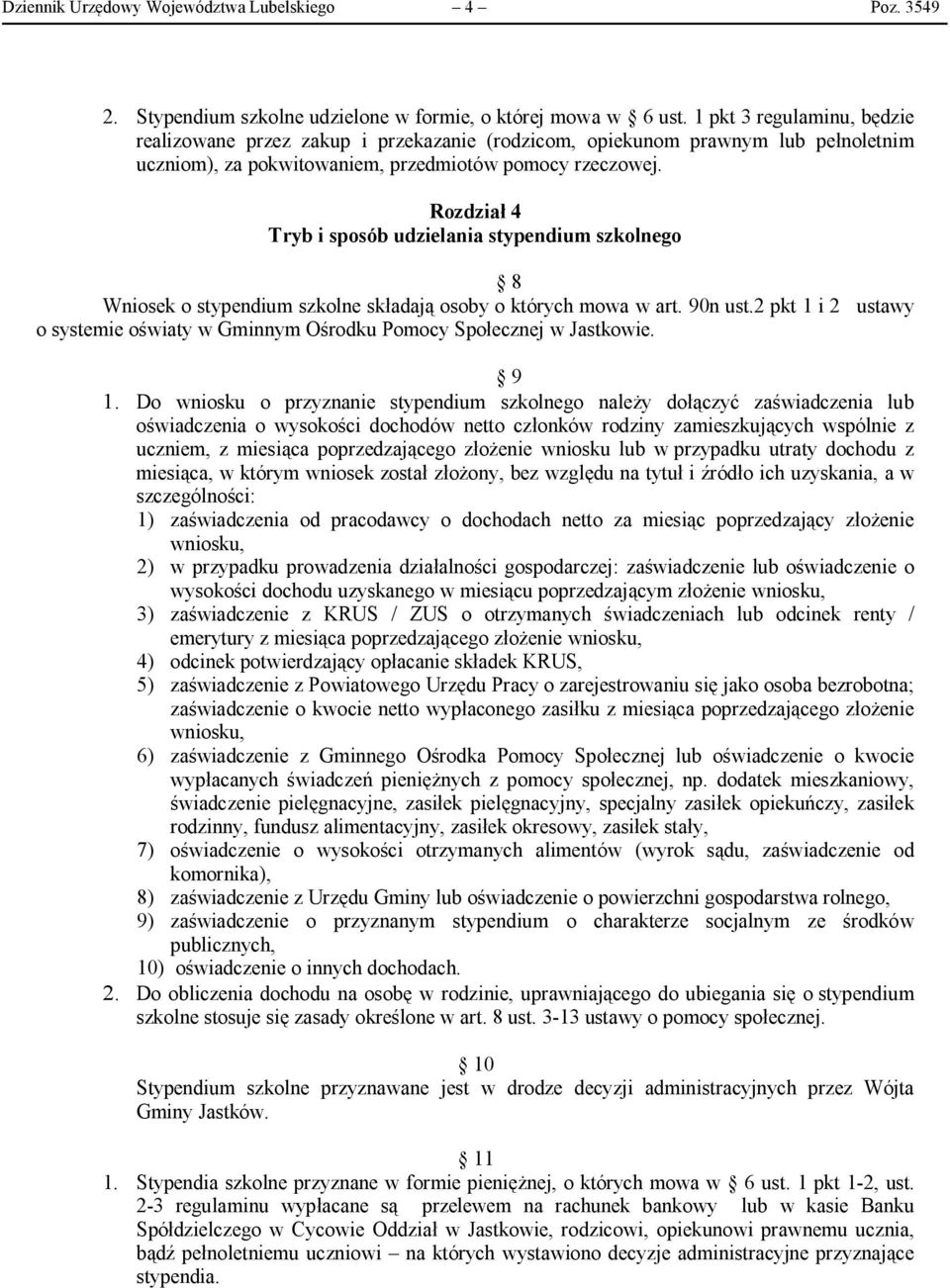 Rozdział 4 Tryb i sposób udzielania stypendium szkolnego 8 Wniosek o stypendium szkolne składają osoby o których mowa w art. 90n ust.