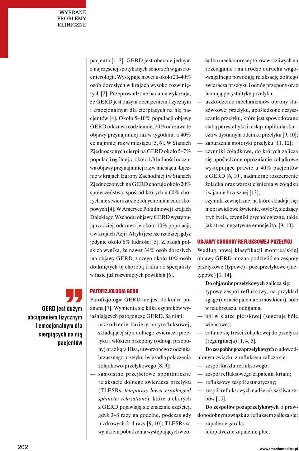 Przeprowadzone badania wykazują, że GERD jest dużym obciążeniem fizycznym i emocjonalnym dla cierpiących na nią pacjentów [4].