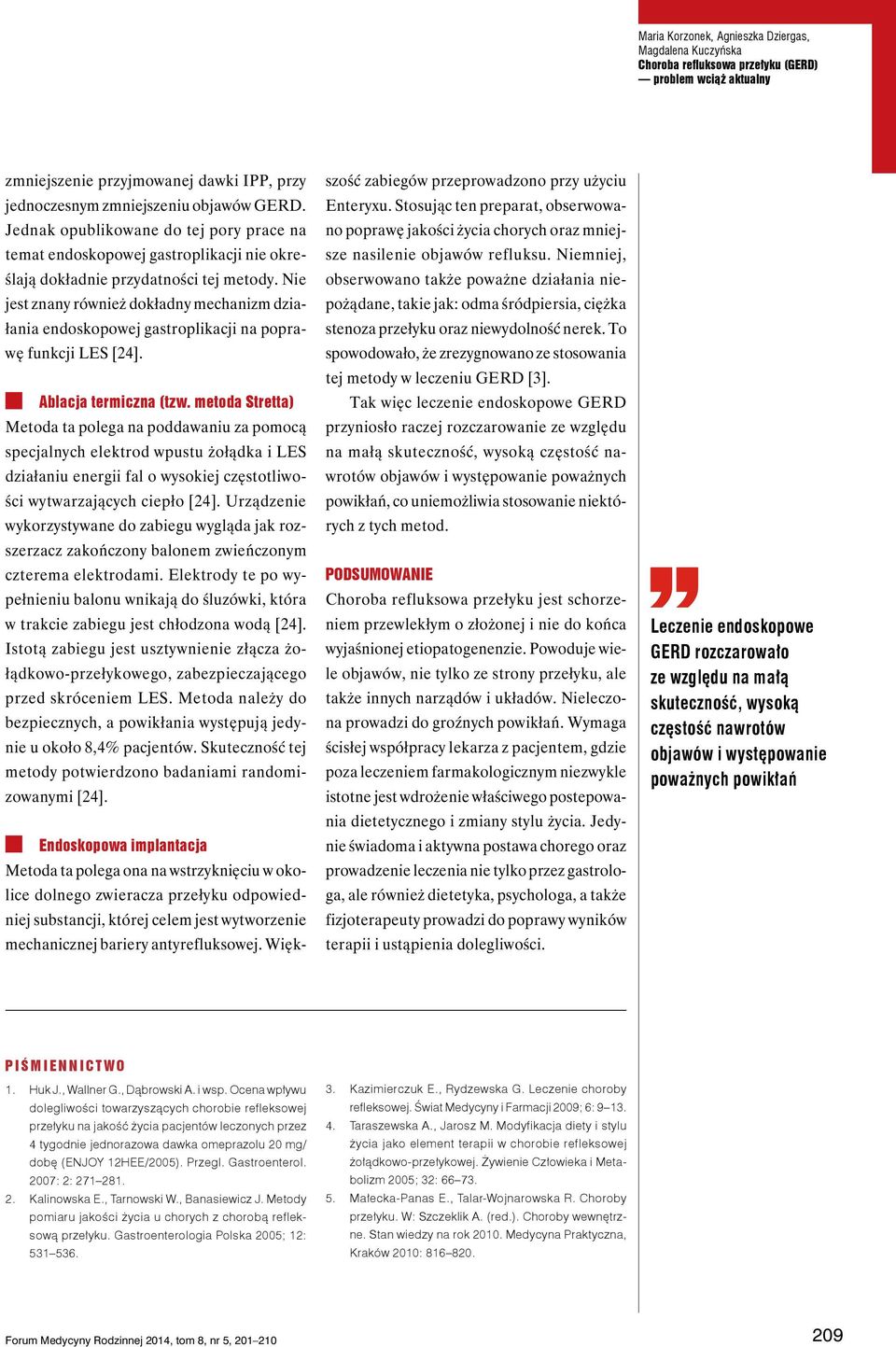 Nie jest znany również dokładny mechanizm działania endoskopowej gastroplikacji na poprawę funkcji LES [24]. Ablacja termiczna (tzw.