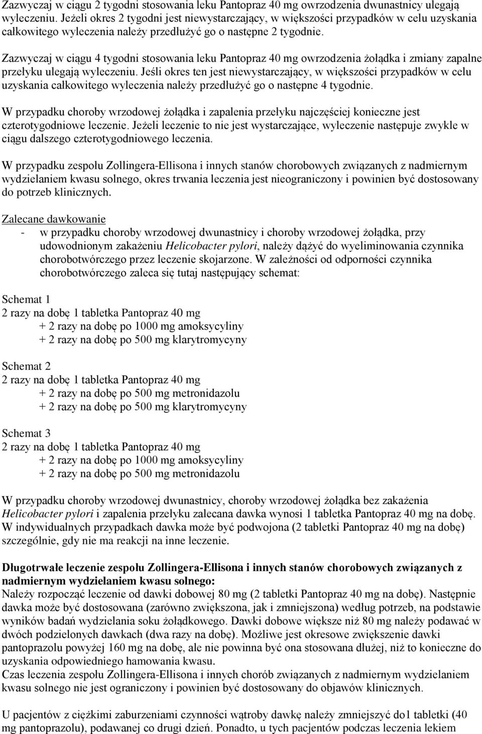 Zazwyczaj w ciągu 4 tygodni stosowania leku Pantopraz 40 mg owrzodzenia żołądka i zmiany zapalne przełyku ulegają wyleczeniu.