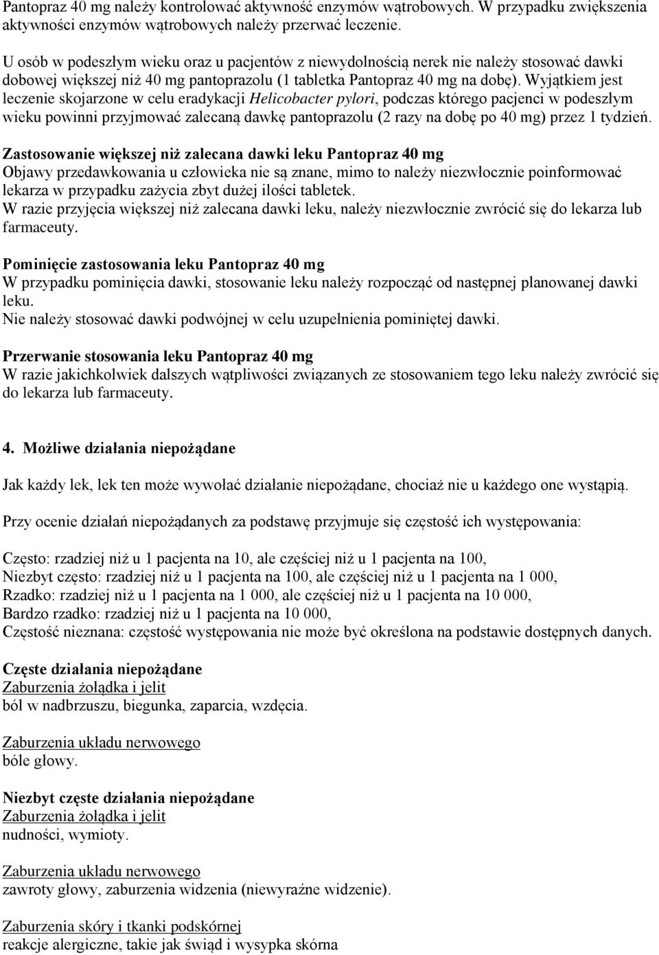 Wyjątkiem jest leczenie skojarzone w celu eradykacji Helicobacter pylori, podczas którego pacjenci w podeszłym wieku powinni przyjmować zalecaną dawkę pantoprazolu (2 razy na dobę po 40 mg) przez 1