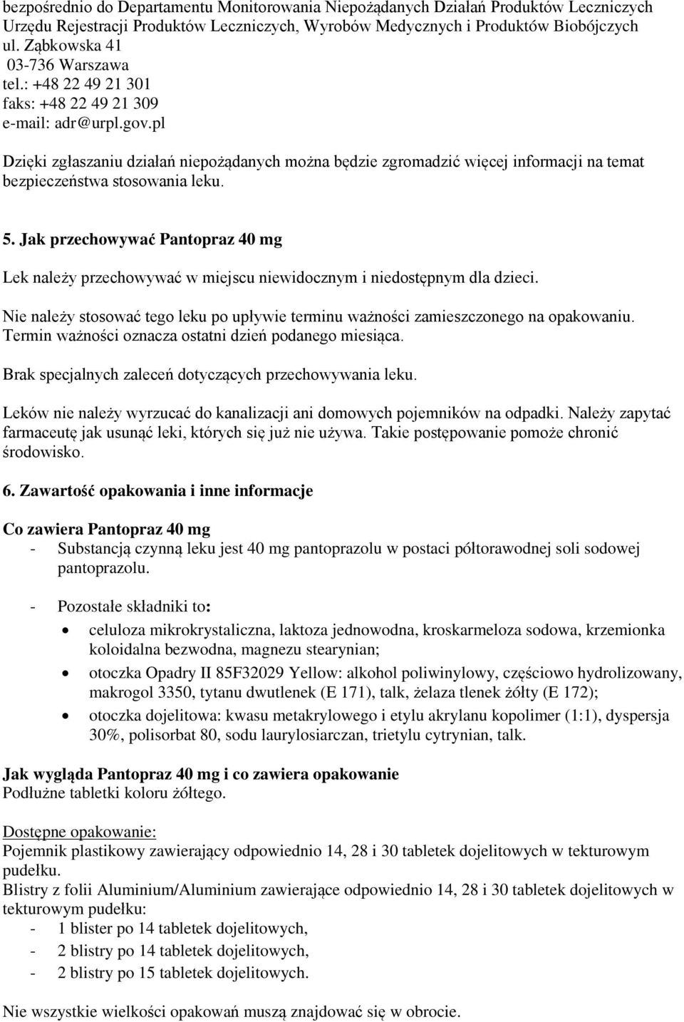 pl Dzięki zgłaszaniu działań niepożądanych można będzie zgromadzić więcej informacji na temat bezpieczeństwa stosowania leku. 5.