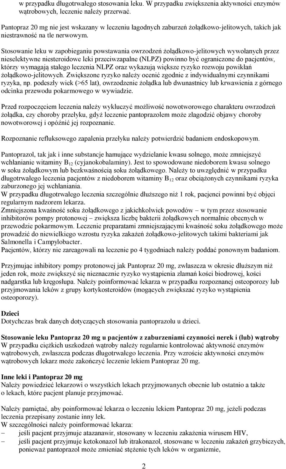 Stosowanie leku w zapobieganiu powstawania owrzodzeń żołądkowo-jelitowych wywołanych przez nieselektywne niesteroidowe leki przeciwzapalne (NLPZ) powinno być ograniczone do pacjentów, którzy wymagają