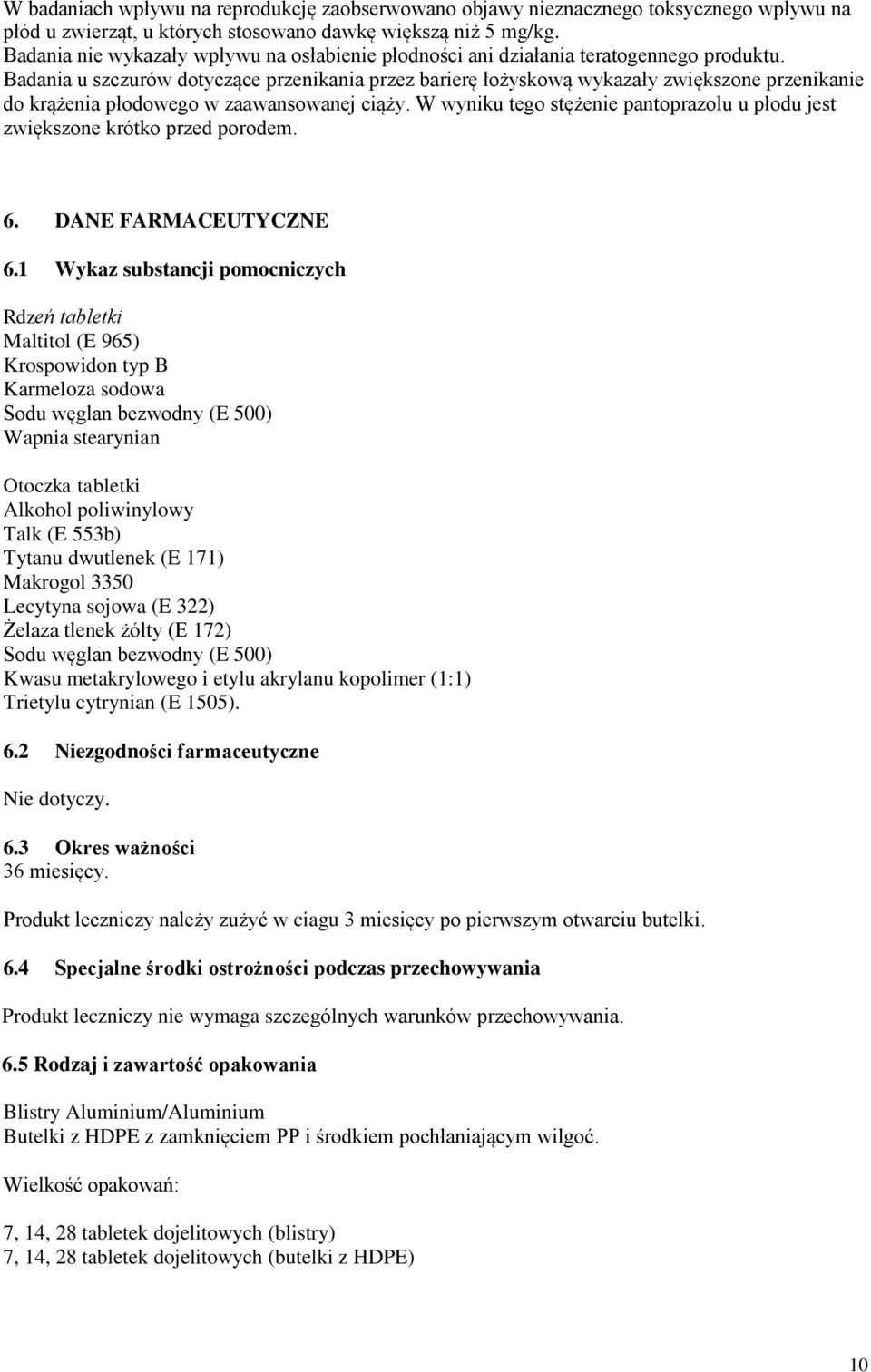Badania u szczurów dotyczące przenikania przez barierę łożyskową wykazały zwiększone przenikanie do krążenia płodowego w zaawansowanej ciąży.