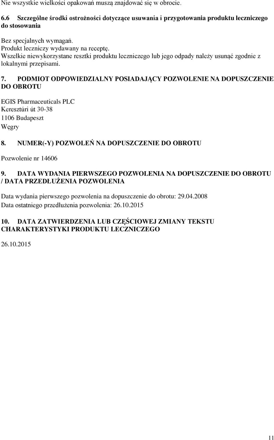 PODMIOT ODPOWIEDZIALNY POSIADAJĄCY POZWOLENIE NA DOPUSZCZENIE DO OBROTU EGIS Pharmaceuticals PLC Keresztúri út 30-38 1106 Budapeszt Węgry 8.
