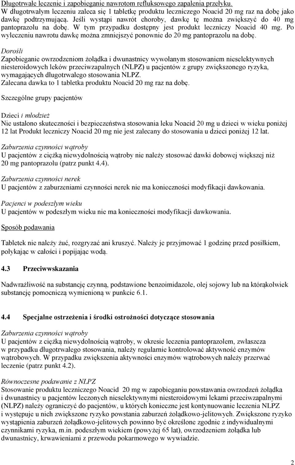 Po wyleczeniu nawrotu dawkę można zmniejszyć ponownie do 20 mg pantoprazolu na dobę.