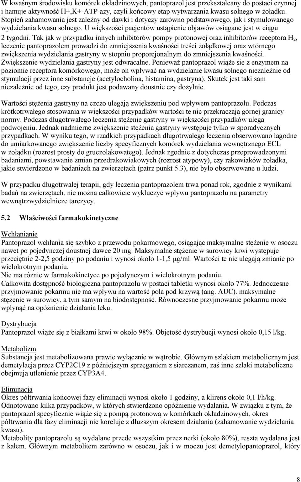Tak jak w przypadku innych inhibitorów pompy protonowej oraz inhibitorów receptora H 2, leczenie pantoprazolem prowadzi do zmniejszenia kwaśności treści żołądkowej oraz wtórnego zwiększenia
