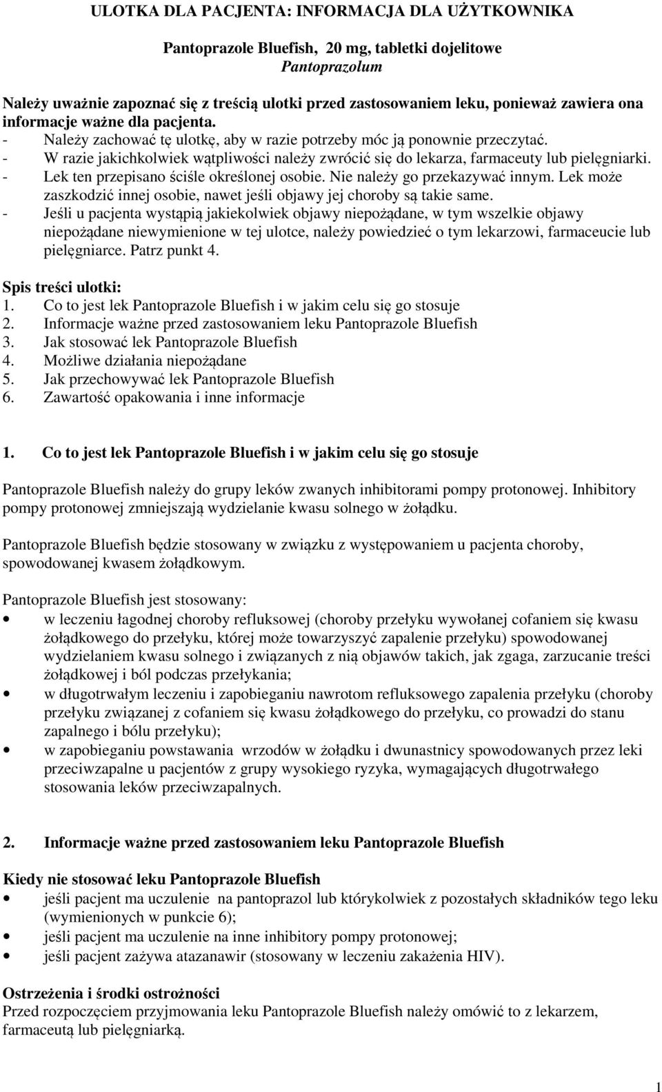 - W razie jakichkolwiek wątpliwości należy zwrócić się do lekarza, farmaceuty lub pielęgniarki. - Lek ten przepisano ściśle określonej osobie. Nie należy go przekazywać innym.