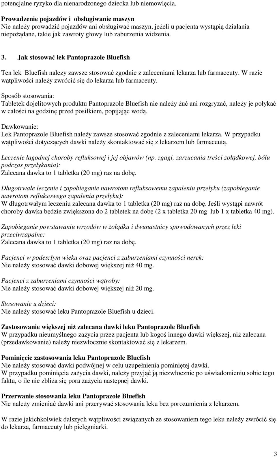 Jak stosować lek Pantoprazole Bluefish Ten lek Bluefish należy zawsze stosować zgodnie z zaleceniami lekarza lub farmaceuty. W razie wątpliwości należy zwrócić się do lekarza lub farmaceuty.