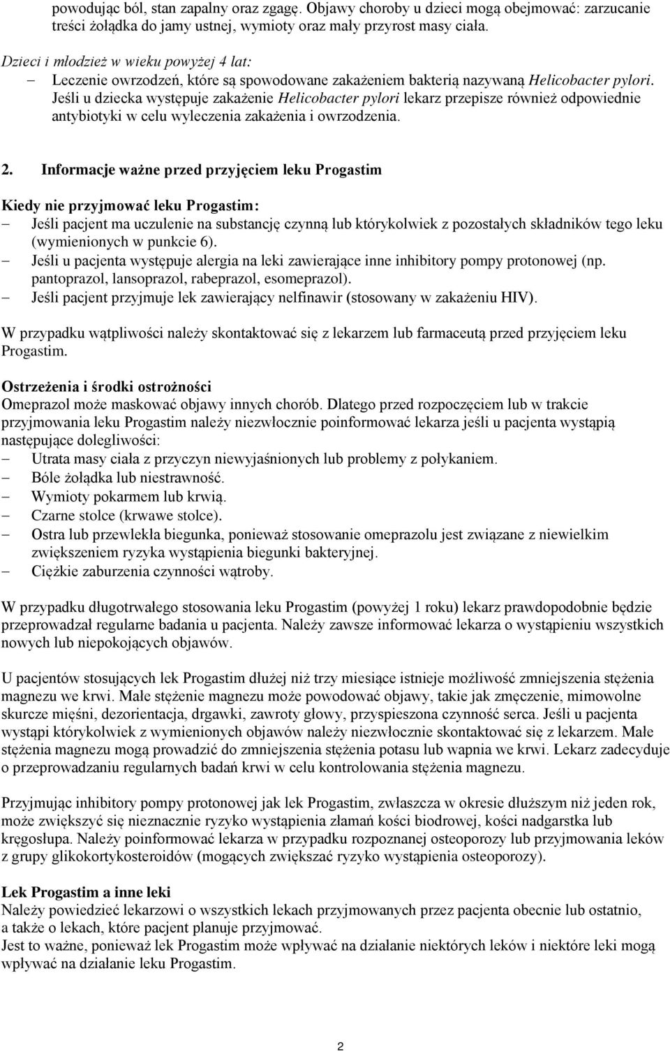 Jeśli u dziecka występuje zakażenie Helicobacter pylori lekarz przepisze również odpowiednie antybiotyki w celu wyleczenia zakażenia i owrzodzenia. 2.