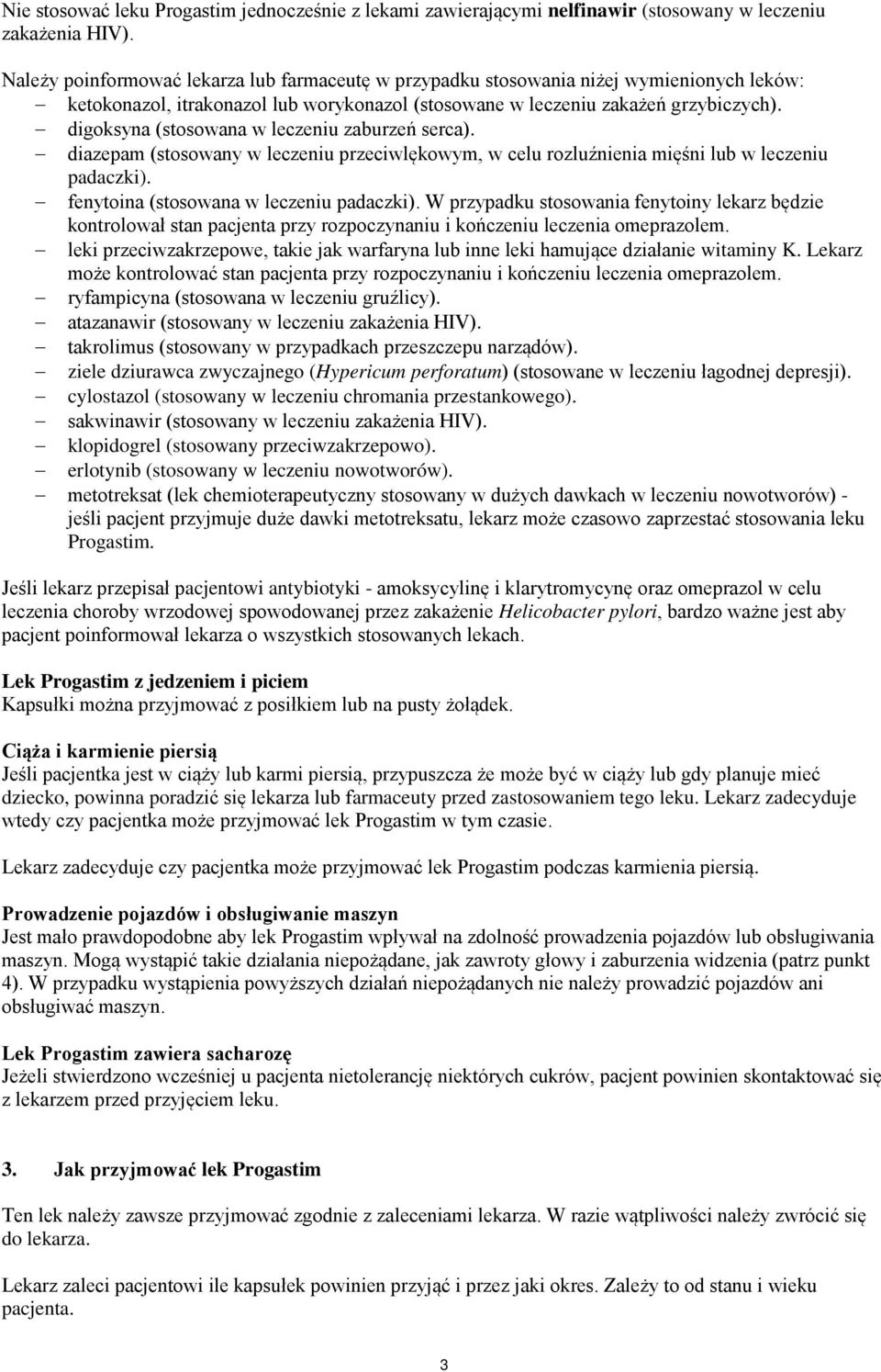 digoksyna (stosowana w leczeniu zaburzeń serca). diazepam (stosowany w leczeniu przeciwlękowym, w celu rozluźnienia mięśni lub w leczeniu padaczki). fenytoina (stosowana w leczeniu padaczki).