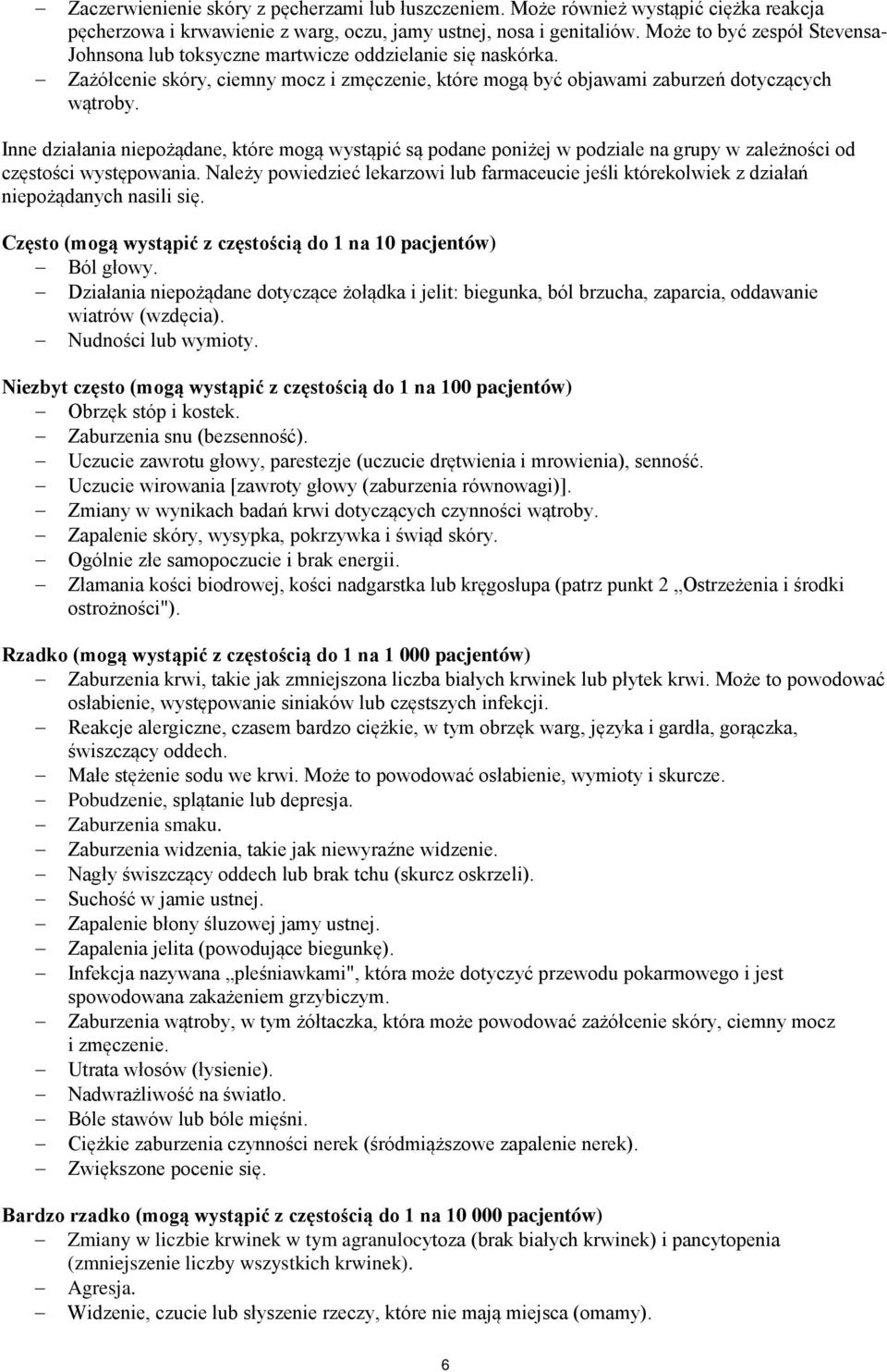 Inne działania niepożądane, które mogą wystąpić są podane poniżej w podziale na grupy w zależności od częstości występowania.