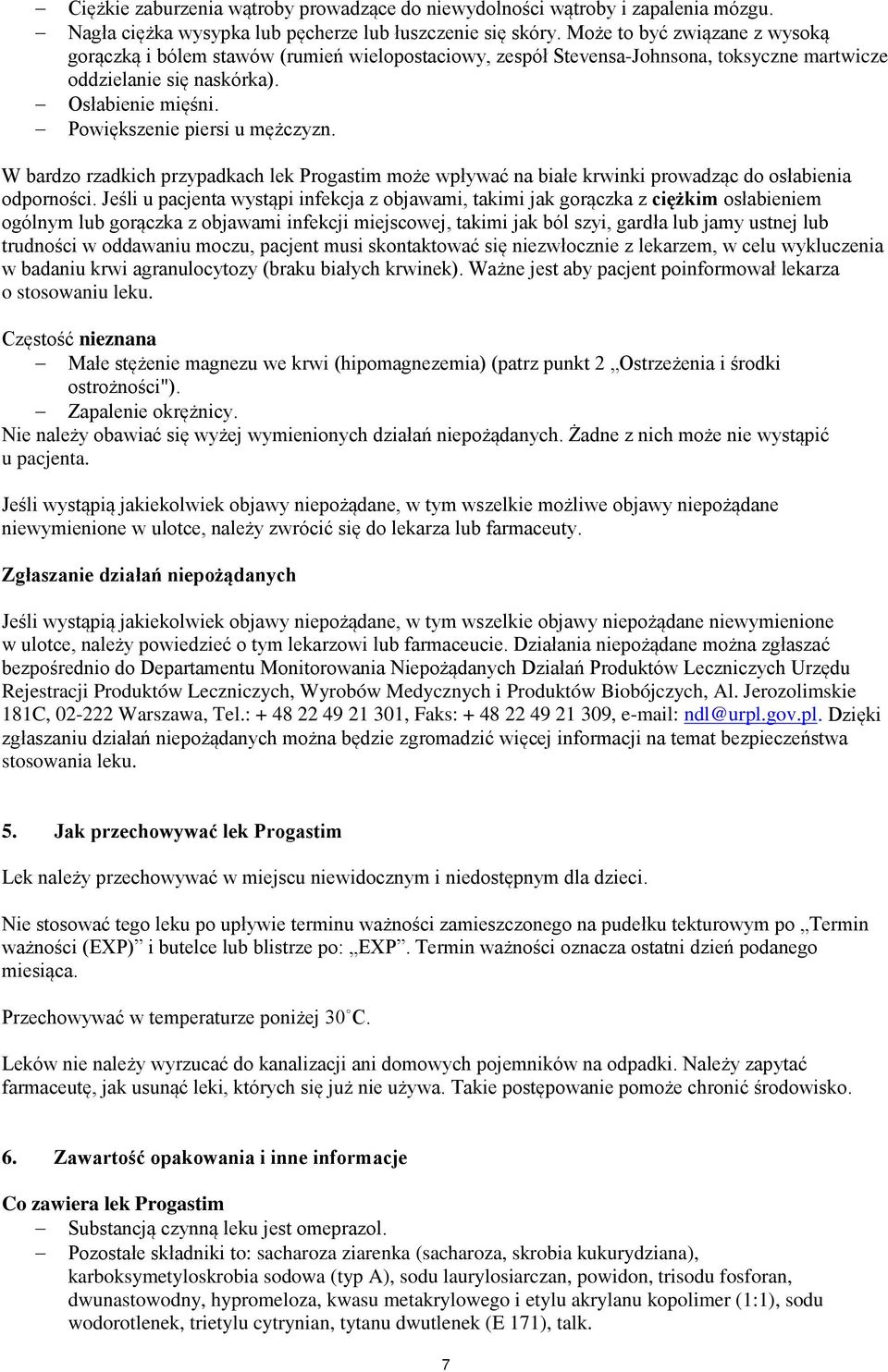 Powiększenie piersi u mężczyzn. W bardzo rzadkich przypadkach lek Progastim może wpływać na białe krwinki prowadząc do osłabienia odporności.