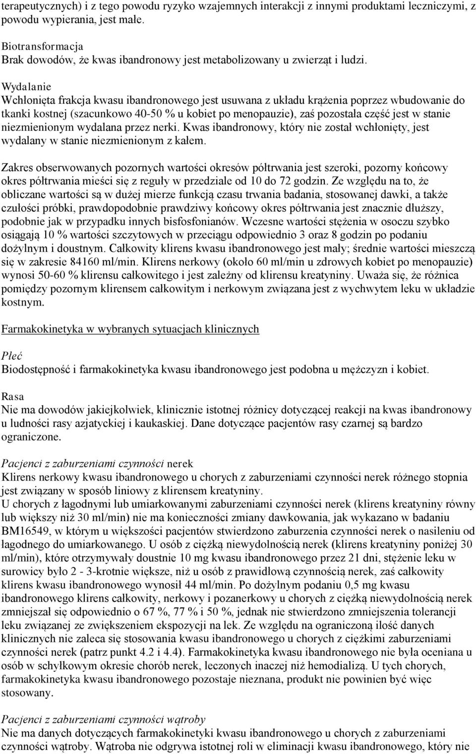 Wydalanie Wchłonięta frakcja kwasu ibandronowego jest usuwana z układu krążenia poprzez wbudowanie do tkanki kostnej (szacunkowo 40-50 % u kobiet po menopauzie), zaś pozostała część jest w stanie