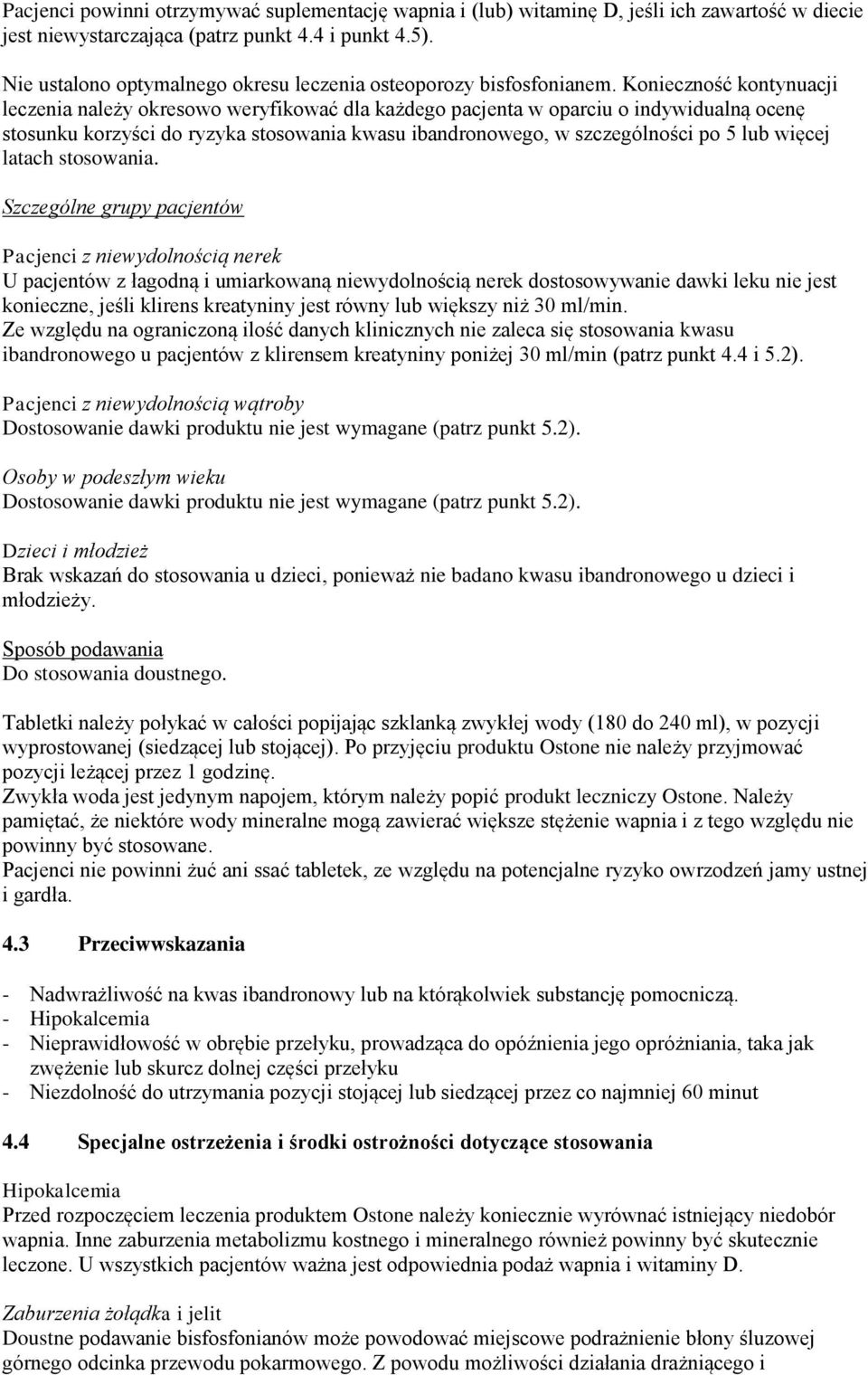 Konieczność kontynuacji leczenia należy okresowo weryfikować dla każdego pacjenta w oparciu o indywidualną ocenę stosunku korzyści do ryzyka stosowania kwasu ibandronowego, w szczególności po 5 lub