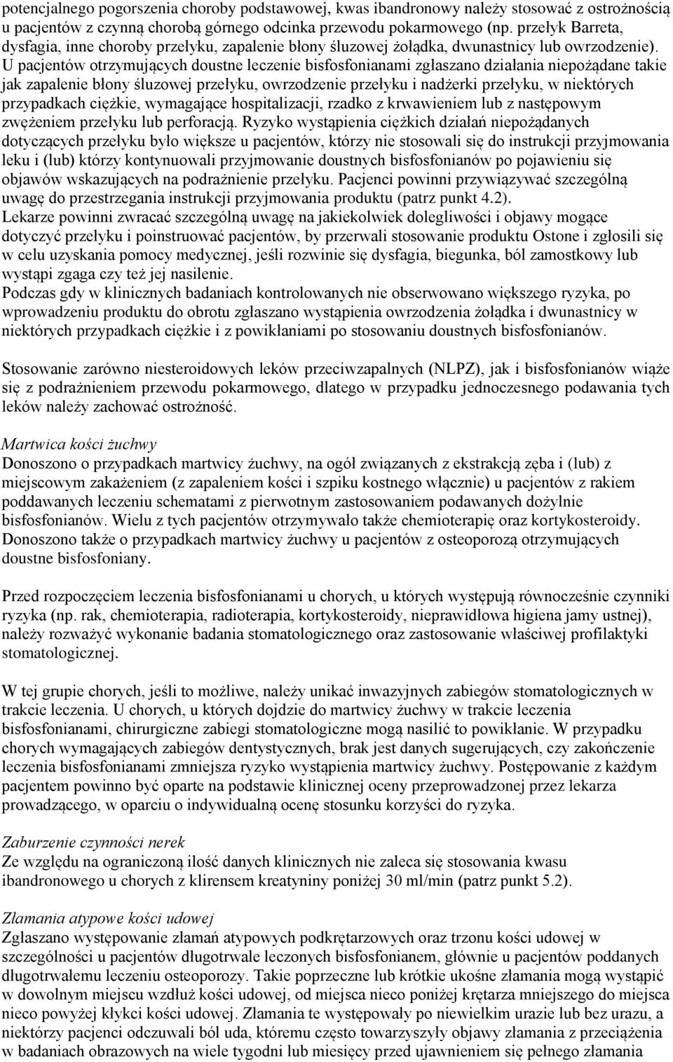 U pacjentów otrzymujących doustne leczenie bisfosfonianami zgłaszano działania niepożądane takie jak zapalenie błony śluzowej przełyku, owrzodzenie przełyku i nadżerki przełyku, w niektórych