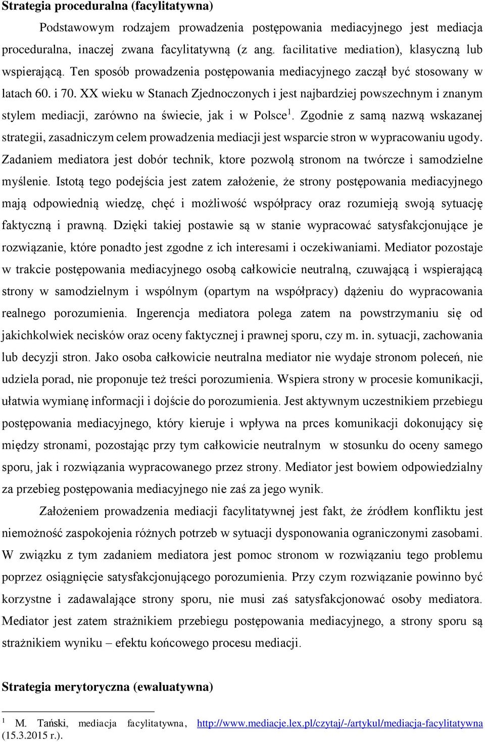 XX wieku w Stanach Zjednoczonych i jest najbardziej powszechnym i znanym stylem mediacji, zarówno na świecie, jak i w Polsce 1.