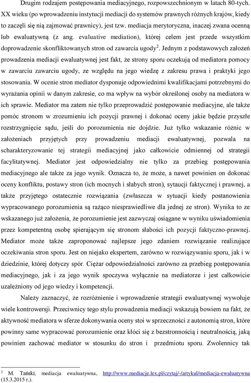 mediacja merytoryczna, inaczej zwana ocenną lub ewaluatywną (z ang. evaluative mediation), której celem jest przede wszystkim doprowadzenie skonfliktowanych stron od zawarcia ugody 2.