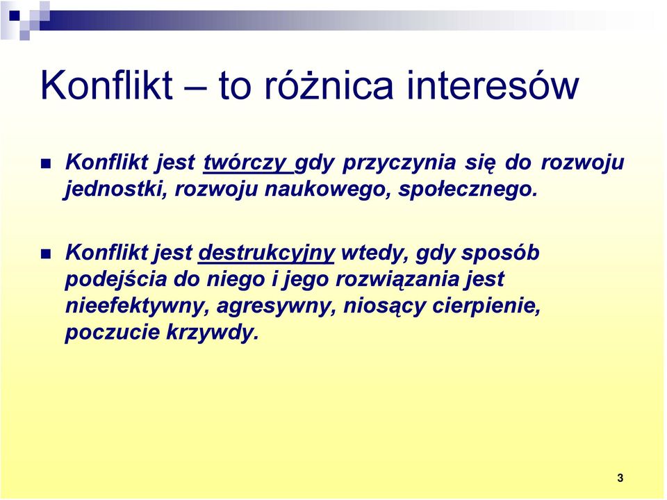 Konflikt jest destrukcyjny wtedy, gdy sposób podejścia do niego i