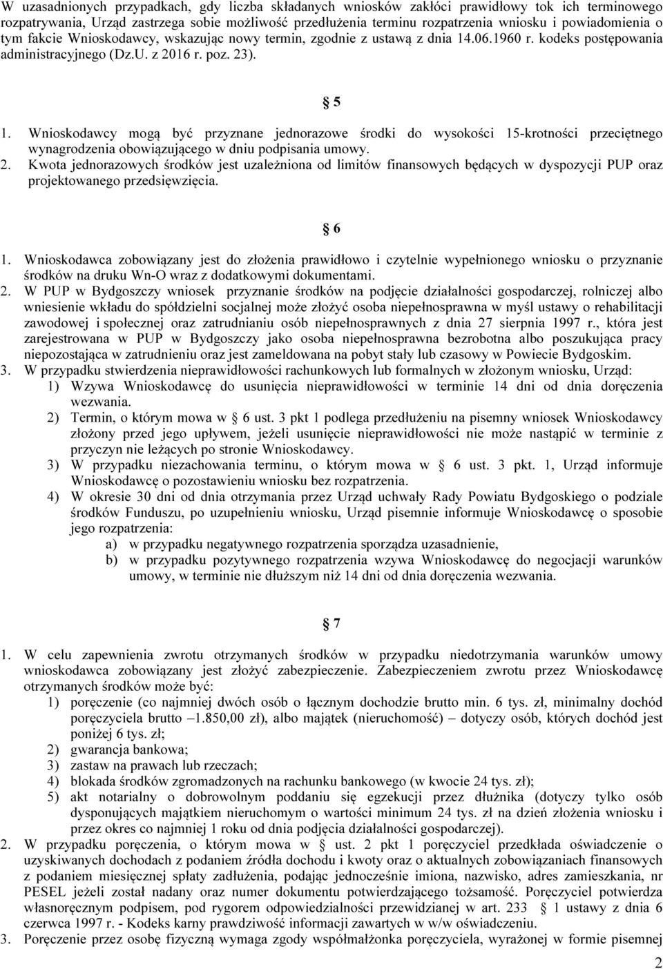 Wnioskodawcy mogą być przyznane jednorazowe środki do wysokości 15-krotności przeciętnego wynagrodzenia obowiązującego w dniu podpisania umowy. 2.