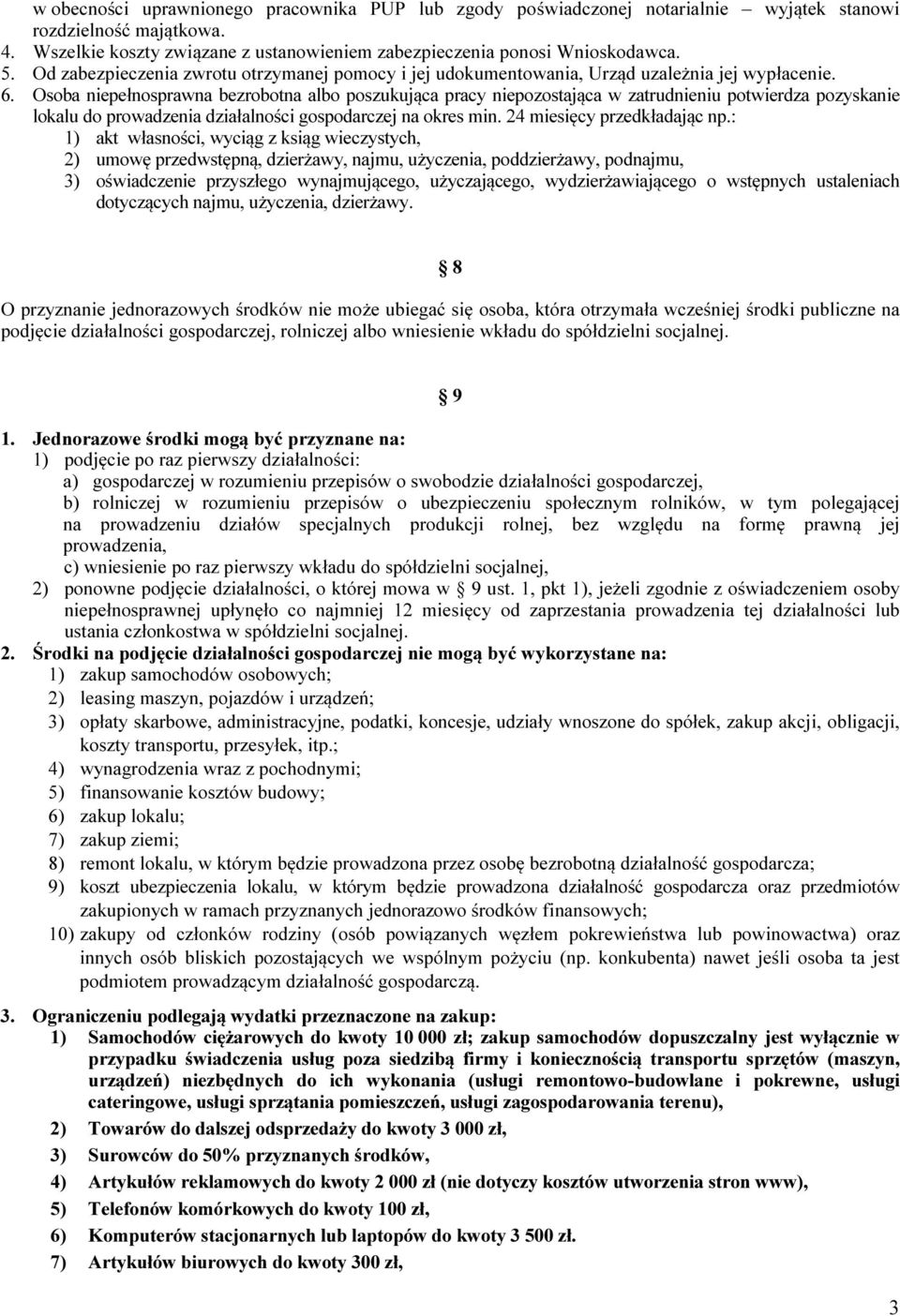 Osoba niepełnosprawna bezrobotna albo poszukująca pracy niepozostająca w zatrudnieniu potwierdza pozyskanie lokalu do prowadzenia działalności gospodarczej na okres min. 24 miesięcy przedkładając np.