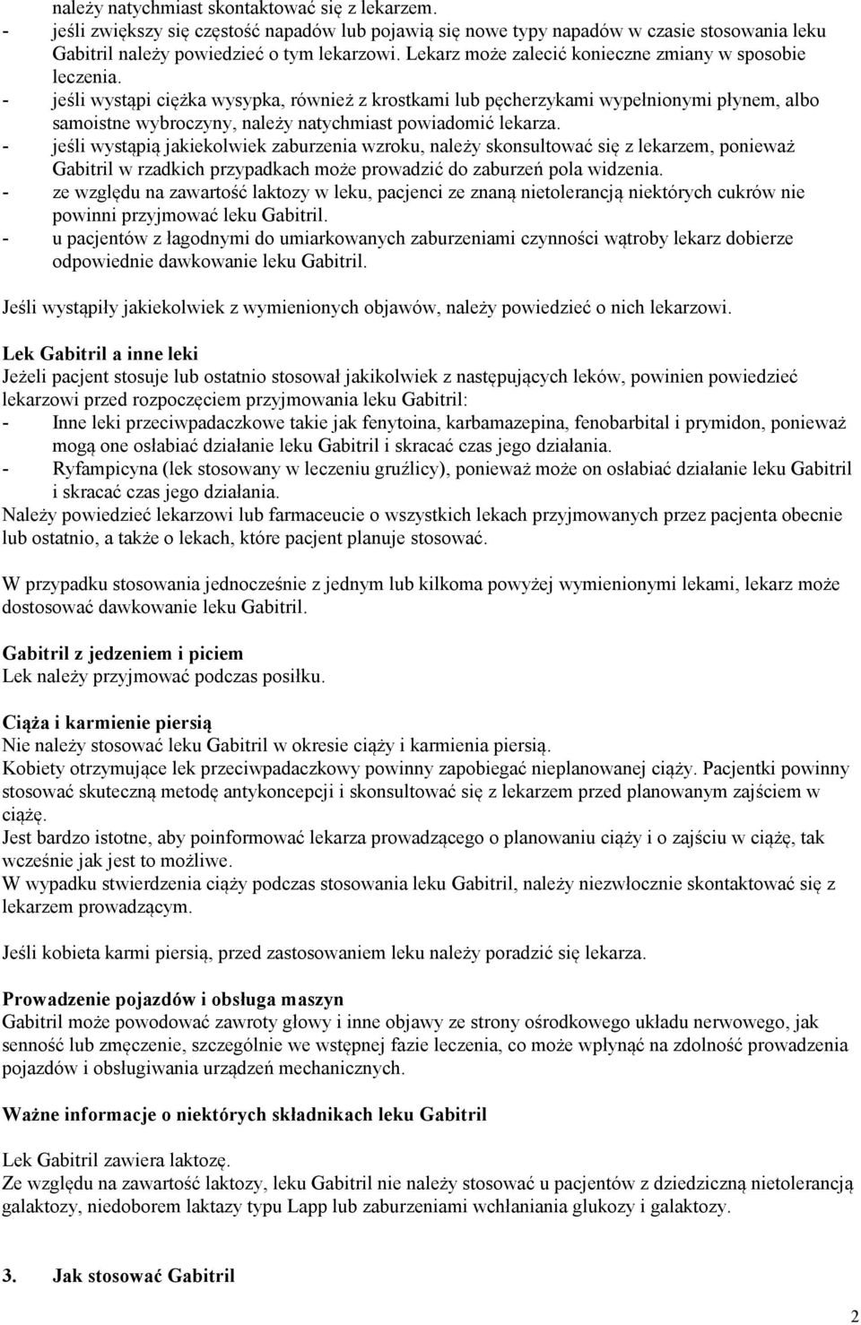 - jeśli wystąpi ciężka wysypka, również z krostkami lub pęcherzykami wypełnionymi płynem, albo samoistne wybroczyny, należy natychmiast powiadomić lekarza.