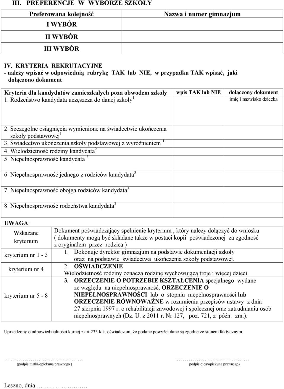 dołączony dokument 1. Rodzeństwo kandydata uczęszcza do danej szkoły 1 imię i nazwisko dziecka 2. Szczególne osiągnięcia wymienione na świadectwie ukończenia szkoły podstawowej 1 3.