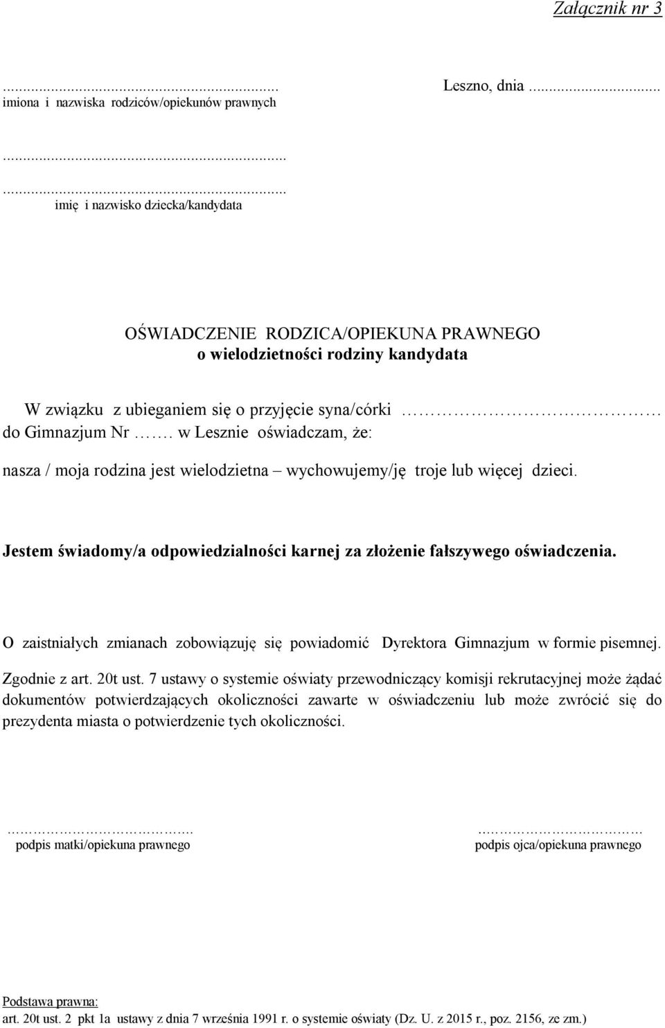 w Lesznie oświadczam, że: nasza / moja rodzina jest wielodzietna wychowujemy/ję troje lub więcej dzieci. Jestem świadomy/a odpowiedzialności karnej za złożenie fałszywego oświadczenia.