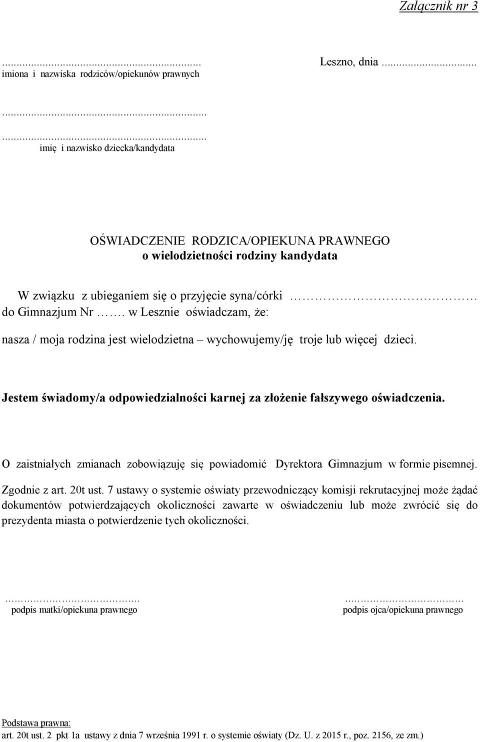 w Lesznie oświadczam, że: nasza / moja rodzina jest wielodzietna wychowujemy/ję troje lub więcej dzieci. Jestem świadomy/a odpowiedzialności karnej za złożenie fałszywego oświadczenia.