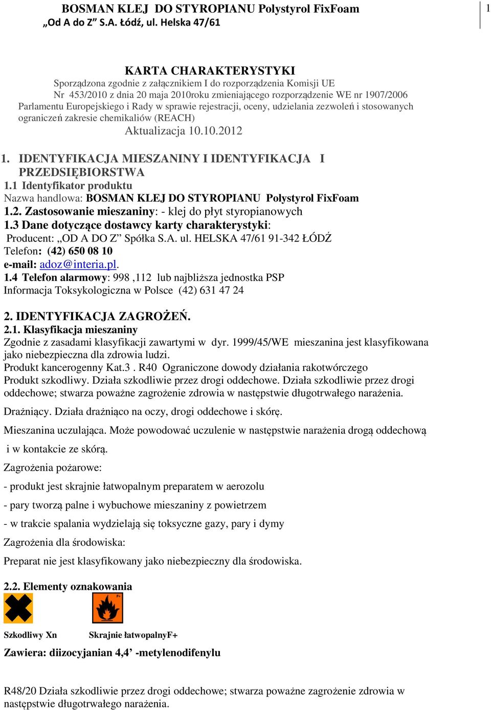1 Identyfikator produktu Nazwa handlowa: BOSMAN KLEJ DO STYROPIANU Polystyrol FixFoam 1.2. Zastosowanie mieszaniny: - klej do płyt styropianowych 1.