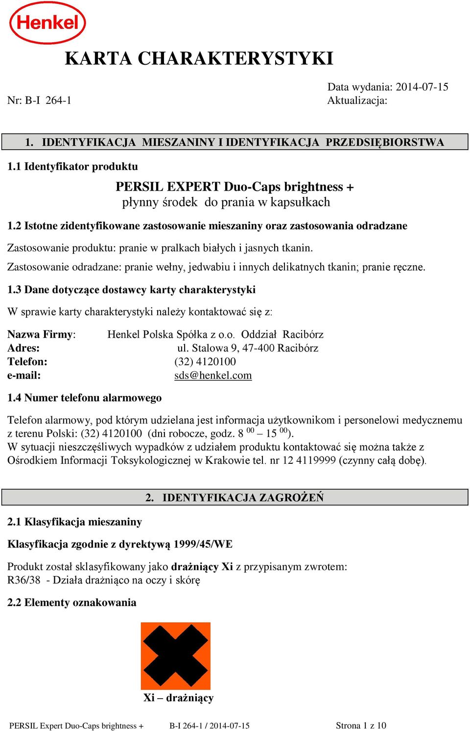2 Istotne zidentyfikowane zastosowanie mieszaniny oraz zastosowania odradzane Zastosowanie produktu: pranie w pralkach białych i jasnych tkanin.