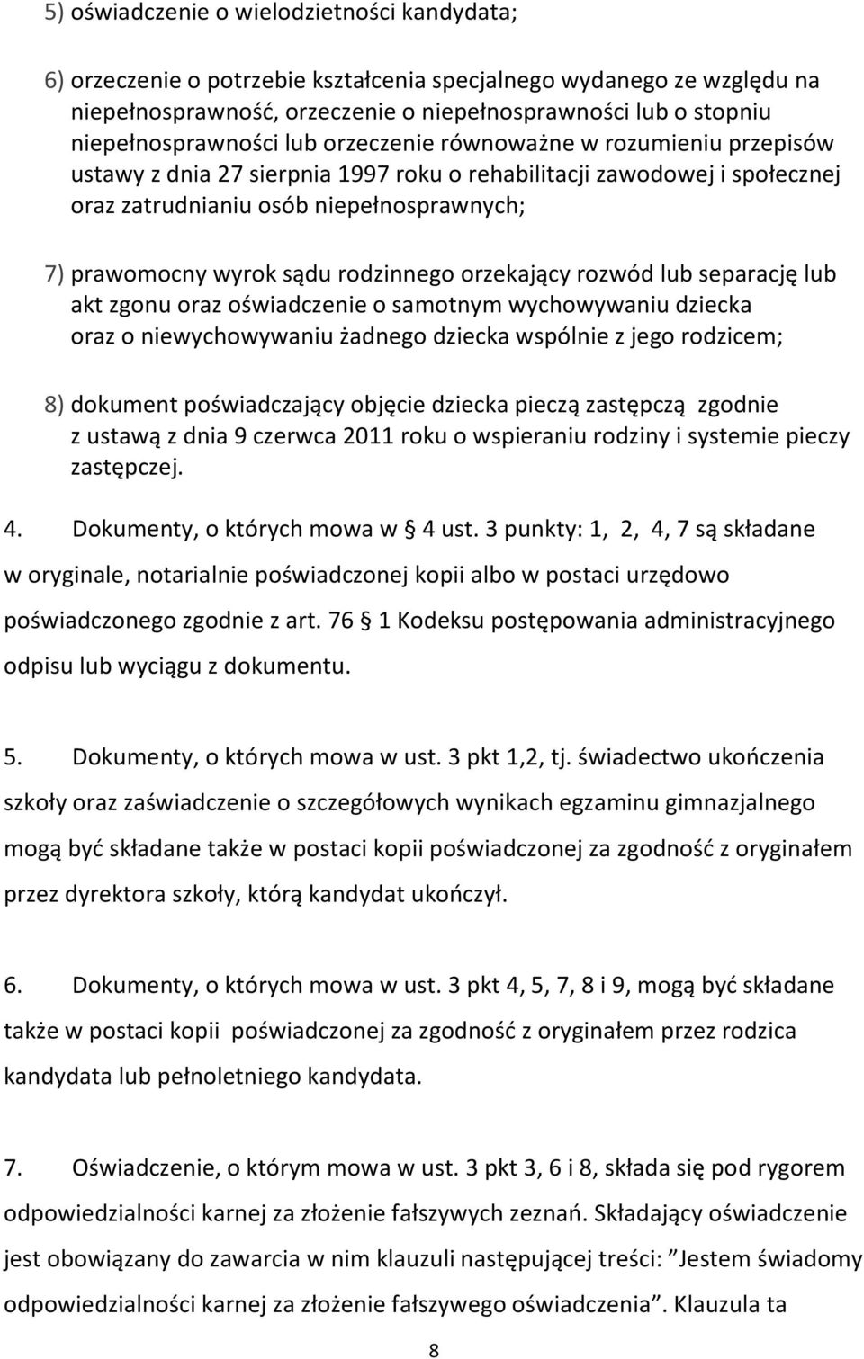 wyrok sądu rodzinnego orzekający rozwód lub separację lub akt zgonu oraz oświadczenie o samotnym wychowywaniu dziecka oraz o niewychowywaniu żadnego dziecka wspólnie z jego rodzicem; 8) dokument