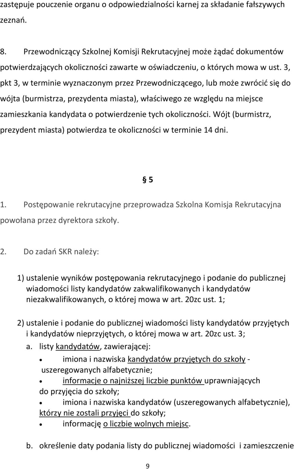 3, pkt 3, w terminie wyznaczonym przez Przewodniczącego, lub może zwrócić się do wójta (burmistrza, prezydenta miasta), właściwego ze względu na miejsce zamieszkania kandydata o potwierdzenie tych