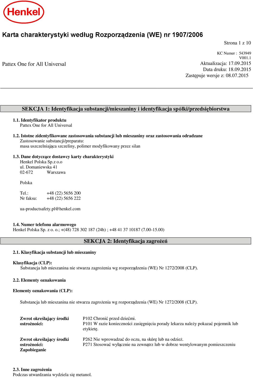 Istotne zidentyfikowane zastosowania substancji lub mieszaniny oraz zastosowania odradzane Zastosowanie substancji/preparatu: masa uszczelniająca szczeliny, polimer modyfikowany przez silan 1.3.