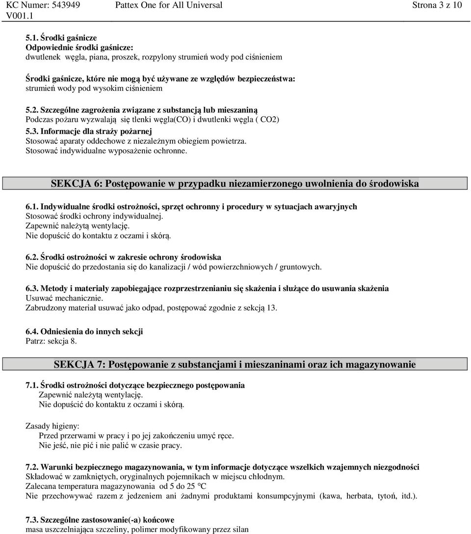 strumień wody pod wysokim ciśnieniem 5.2. Szczególne zagrożenia związane z substancją lub mieszaniną Podczas pożaru wyzwalają się tlenki węgla(co) i dwutlenki węgla ( CO2) 5.3.