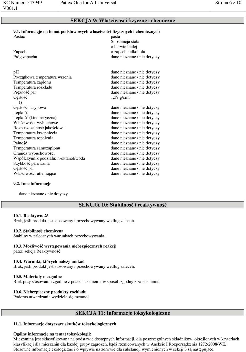 Informacje na temat podstawowych właściwości fizycznych i chemicznych Postać pasta Substancja stała o barwie białej Zapach o zapachu alkoholu Próg zapachu ph Początkowa temperatura wrzenia