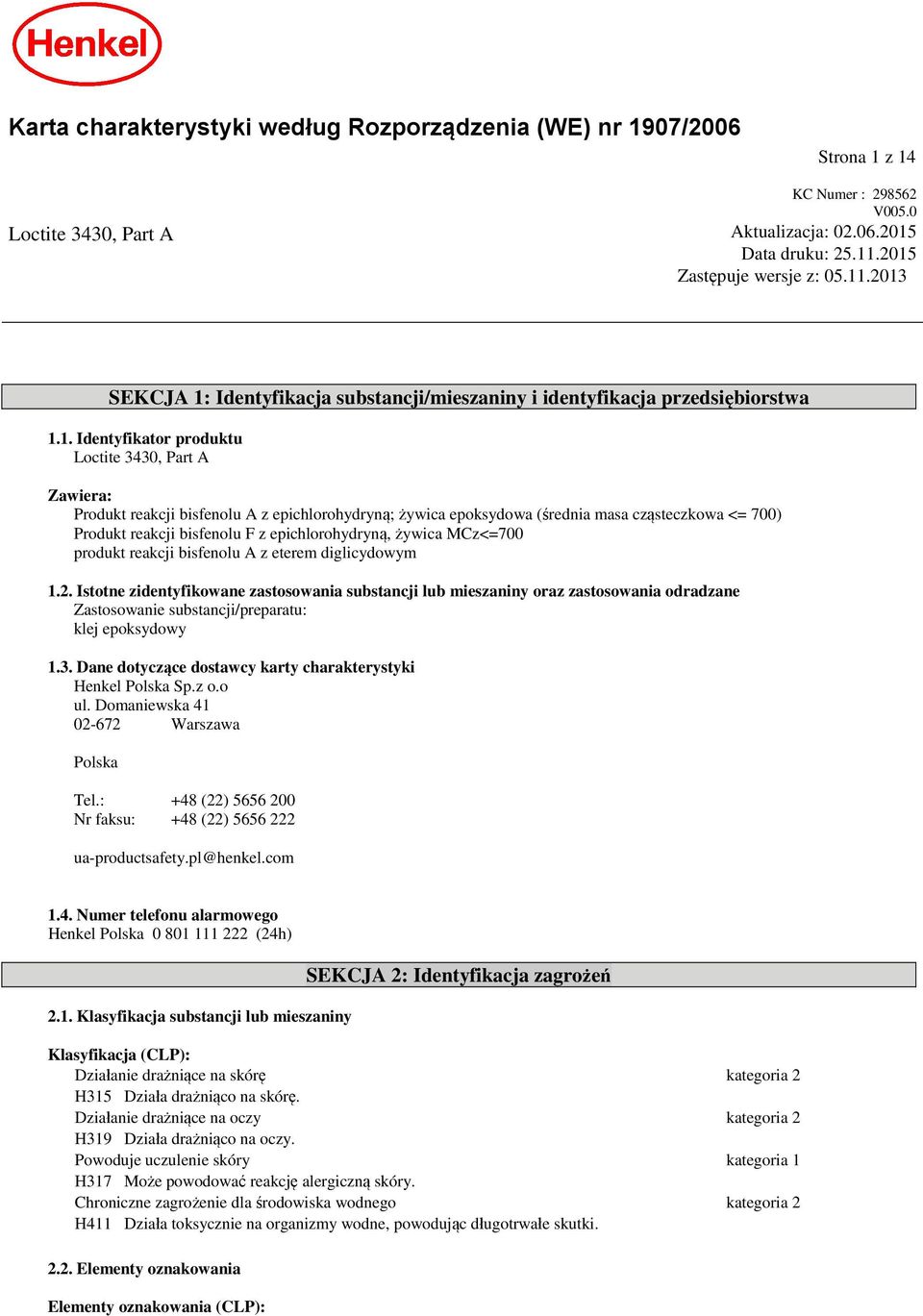 2. Istotne zidentyfikowane zastosowania substancji lub mieszaniny oraz zastosowania odradzane Zastosowanie substancji/preparatu: klej epoksydowy 1.3.