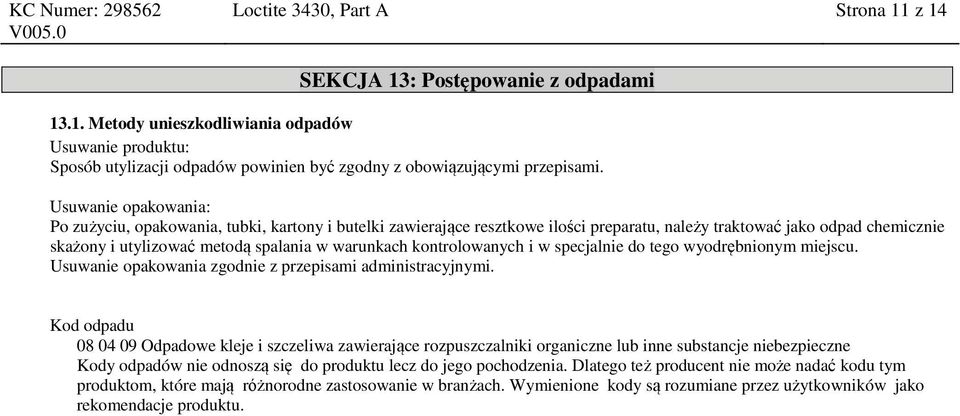kontrolowanych i w specjalnie do tego wyodrębnionym miejscu. Usuwanie opakowania zgodnie z przepisami administracyjnymi.