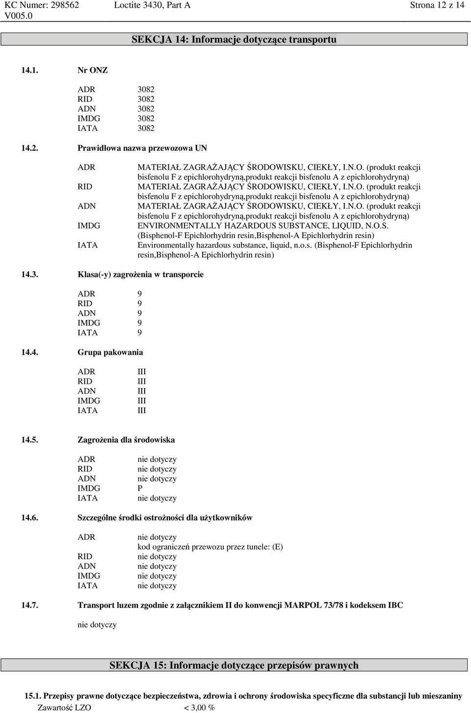 O.S. (Bisphenol-F Epichlorhydrin resin,bisphenol-a Epichlorhydrin resin) Environmentally hazardous substance, liquid, n.o.s. (Bisphenol-F Epichlorhydrin resin,bisphenol-a Epichlorhydrin resin) 14.3.