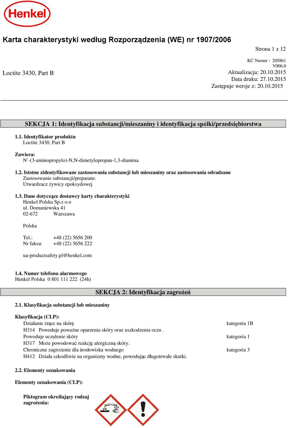 2. Istotne zidentyfikowane zastosowania substancji lub mieszaniny oraz zastosowania odradzane Zastosowanie substancji/preparatu: Utwardzacz żywicy epoksydowej 1.3.