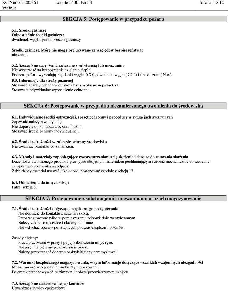 5.1. Środki gaśnicze Odpowiednie środki gaśnicze: dwutlenek węgla, piana, proszek gaśniczy SEKCJA 5: Postępowanie w przypadku pożaru Środki gaśnicze, które nie mogą być używane ze względów