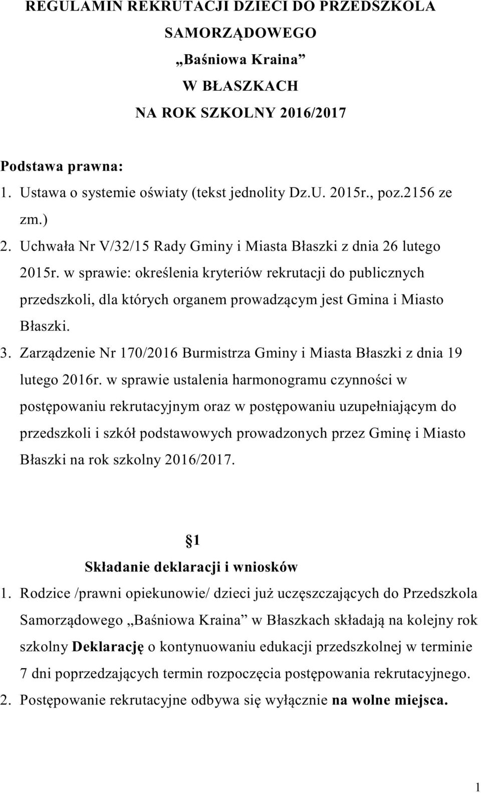 w sprawie: określenia kryteriów rekrutacji do publicznych przedszkoli, dla których organem prowadzącym jest Gmina i Miasto Błaszki. 3.