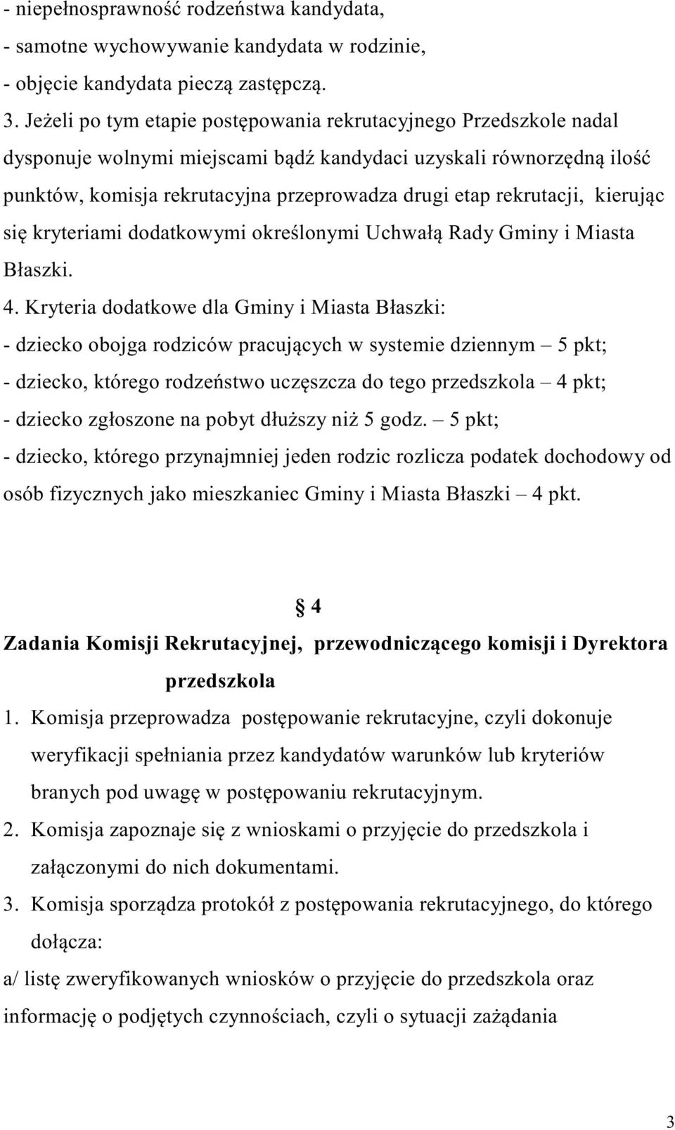 rekrutacji, kierując się kryteriami dodatkowymi określonymi Uchwałą Rady Gminy i Miasta Błaszki. 4.