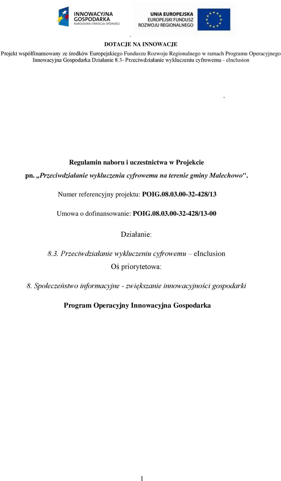 Numer referencyjny projektu: POIG.08.03.00-32-428/13 Umowa o dofinansowanie: POIG.08.03.00-32-428/13-00 Działanie: 8.3. Przeciwdziałanie wykluczeniu cyfrowemu einclusion Oś priorytetowa: 8.