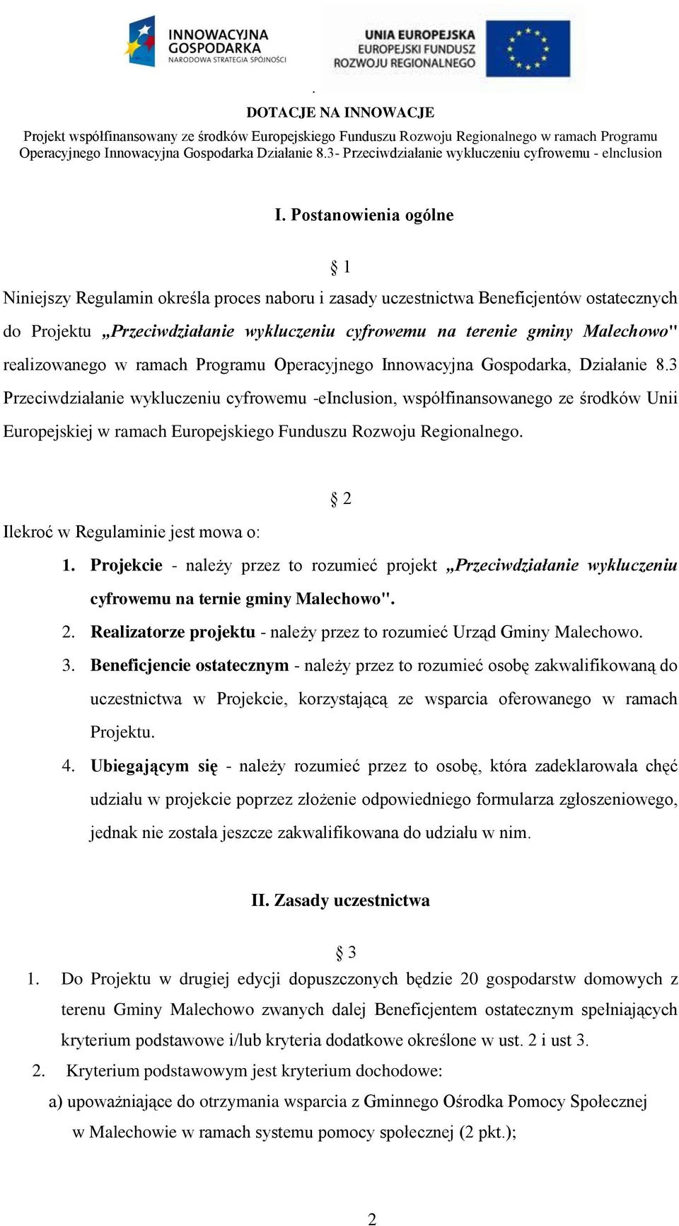 3 Przeciwdziałanie wykluczeniu cyfrowemu -einclusion, współfinansowanego ze środków Unii Europejskiej w ramach Europejskiego Funduszu Rozwoju Regionalnego. 2 Ilekroć w Regulaminie jest mowa o: 1.