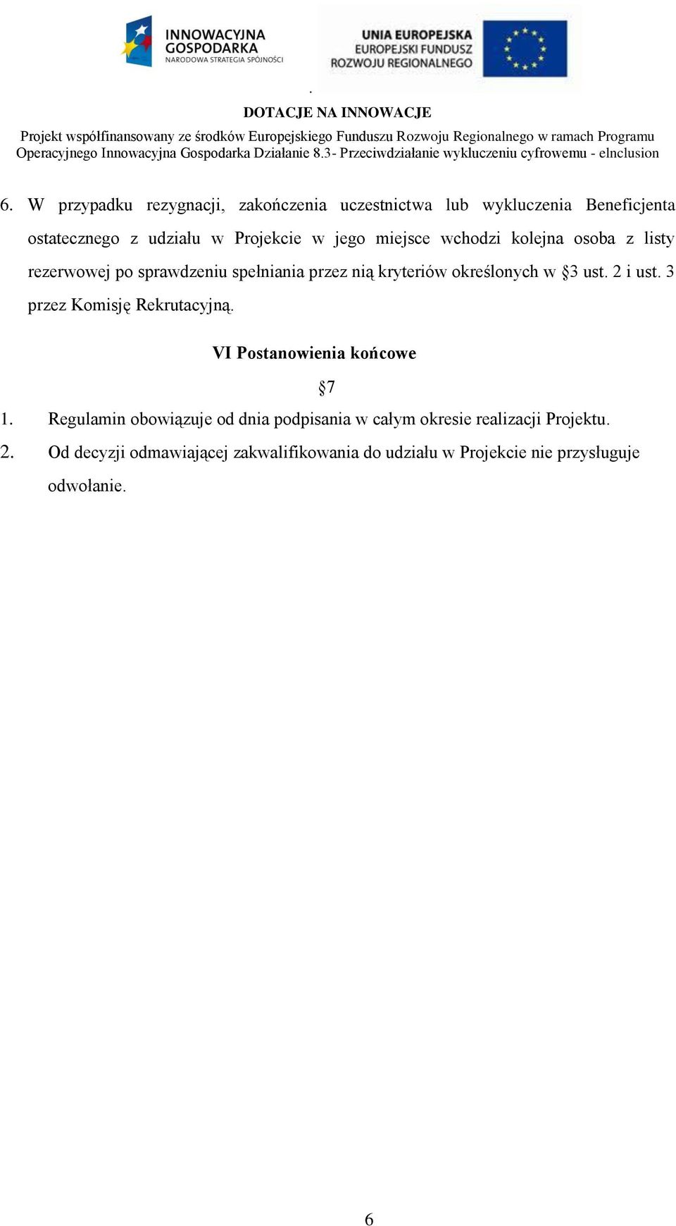 2 i ust. 3 przez Komisję Rekrutacyjną. VI Postanowienia końcowe 7 1.