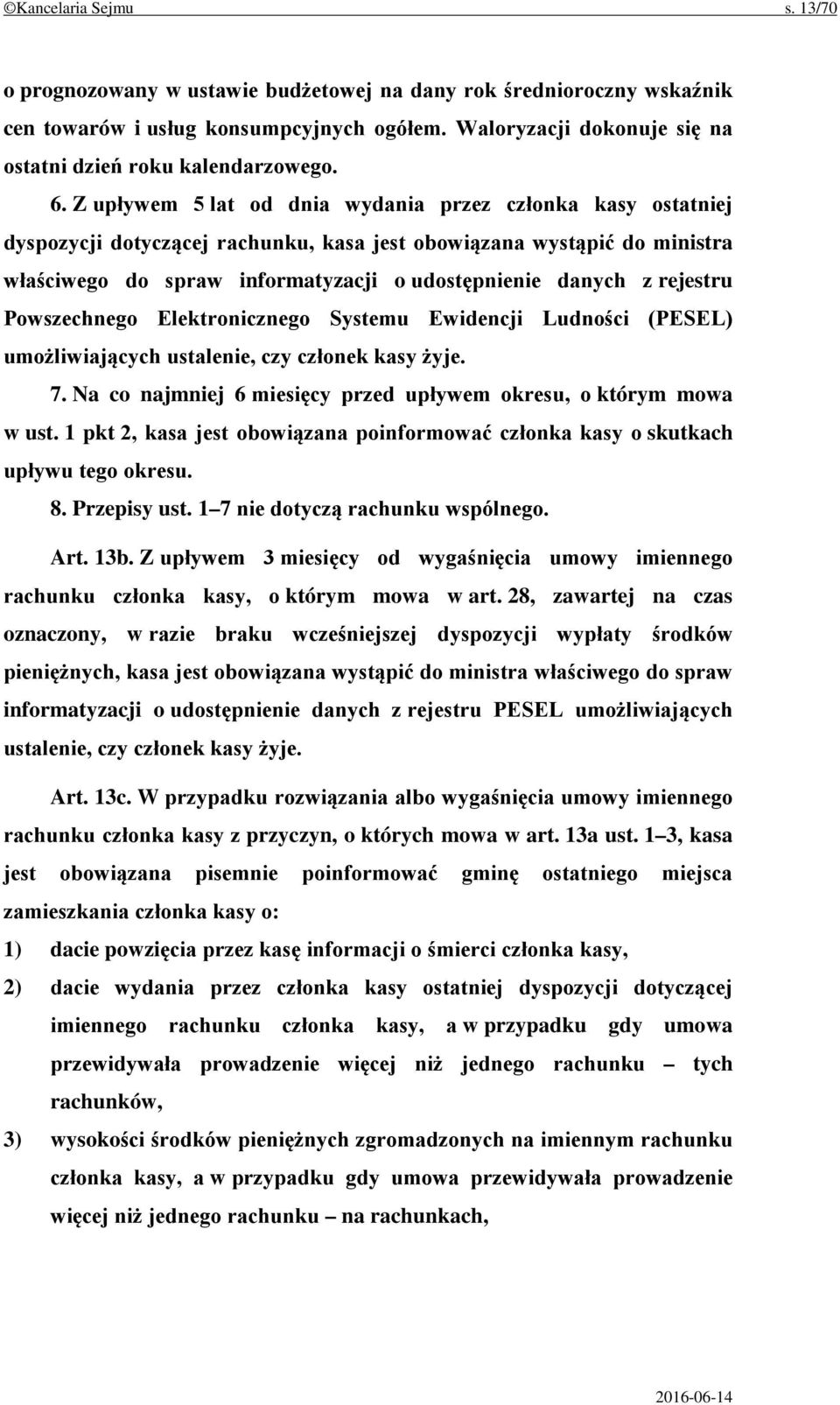 Z upływem 5 lat od dnia wydania przez członka kasy ostatniej dyspozycji dotyczącej rachunku, kasa jest obowiązana wystąpić do ministra właściwego do spraw informatyzacji o udostępnienie danych z