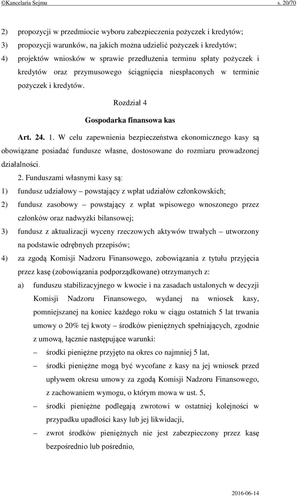 spłaty pożyczek i kredytów oraz przymusowego ściągnięcia niespłaconych w terminie pożyczek i kredytów. Rozdział 4 Gospodarka finansowa kas Art. 24. 1.