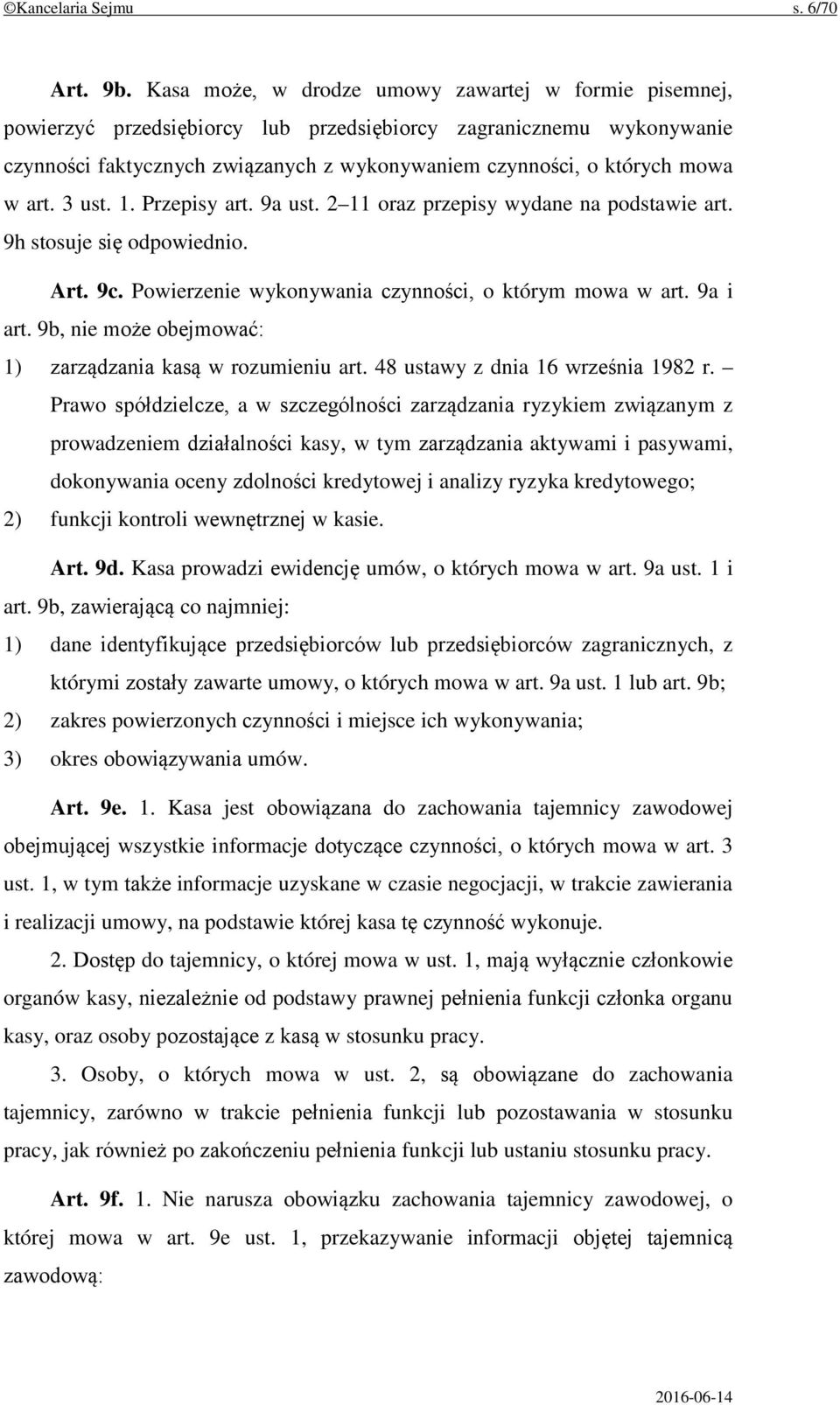 art. 3 ust. 1. Przepisy art. 9a ust. 2 11 oraz przepisy wydane na podstawie art. 9h stosuje się odpowiednio. Art. 9c. Powierzenie wykonywania czynności, o którym mowa w art. 9a i art.