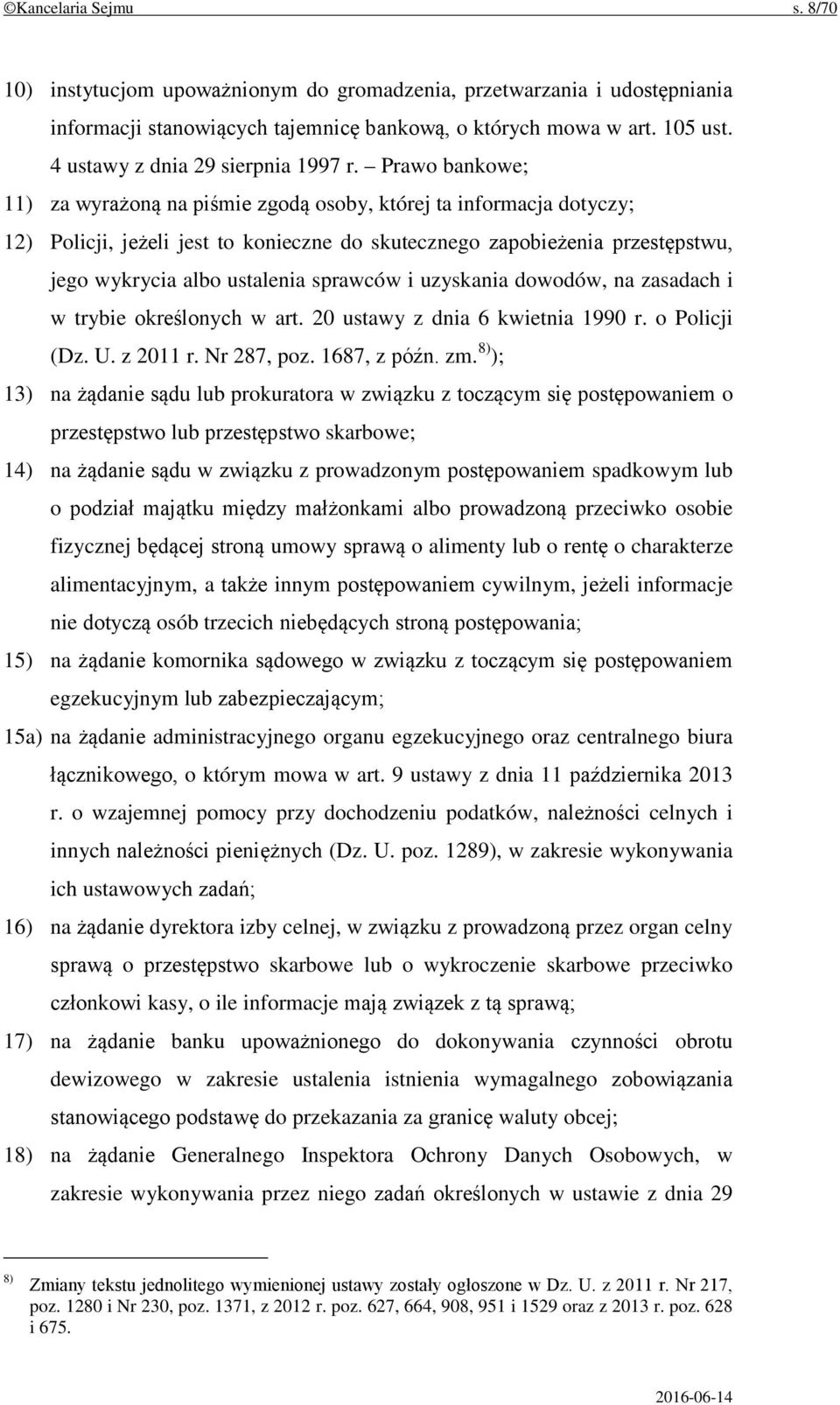 Prawo bankowe; 11) za wyrażoną na piśmie zgodą osoby, której ta informacja dotyczy; 12) Policji, jeżeli jest to konieczne do skutecznego zapobieżenia przestępstwu, jego wykrycia albo ustalenia